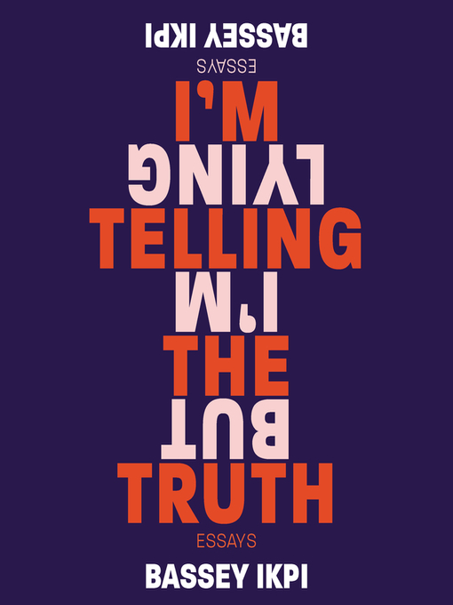 Title details for I'm Telling the Truth, but I'm Lying by Bassey Ikpi - Wait list